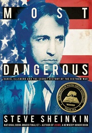 Most Dangerous: Daniel Ellsberg and the Secret History of the Vietnam War (Steve Sheinkin)