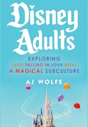 Disney Adults (AJ Wolfe)
