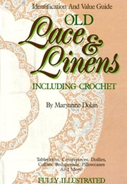 Old Lace and Linens Including Crochet: An Identification and Value Guide (Maryanne Dolan)