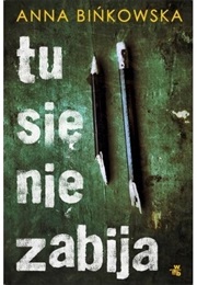 Tu Się Nie Zabija (Anna Bińkowska)