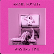 Wasting Time (Anemic Royalty)