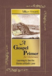 A Gospel Primer for Christians (Milton Vincent)