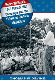 Henry Wallace's 1948 Presidential Campaign and the Future of Postwar Liberalism (Thomas W. Divine)
