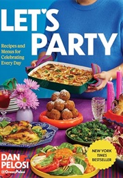 Let's Party: Recipes and Menus for Celebrating Every Day (Dan Pelosi)