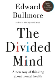 The Divided Mind: A New Way of Thinking About Mental Health (Edward Bullmore)