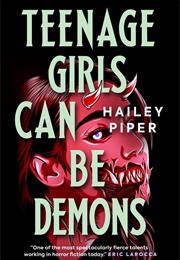 Teenage Girls Can Be Demons (Hailey Piper)