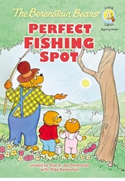 The Berenstain Bears and the Perfect Fishing Spot (Stan & Jan Berenstain)