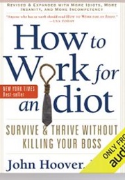 How to Work for an Idiot (Revised and Expanded With More Idiots, More Insanity, and More (John Hoover)