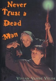 Never Trust a Dead Man (Vivian Vande Velde)