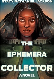 The Ephemera Collector (Stacy Nathaniel Jackson)
