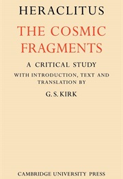 Heraclitus: The Cosmic Fragments (G.S. Kirk, Ed.)
