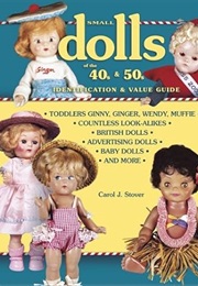 Small Dolls of the 40s & 50s: Identification & Value Guide (Carol June Stover)