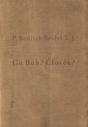 Co Bůh? Člověk? (What Is God? What Man?) (B. Bridel)