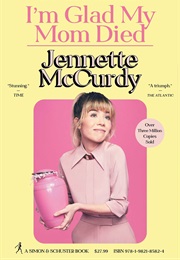 I'm Glad My Mom Died (Jennette McCurdy)