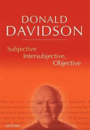 Subjective Intersubjective Objective (Donald Davidson)