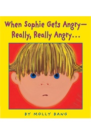 When Sophie Gets Angry-Really, Really Angry (Molly Bang)