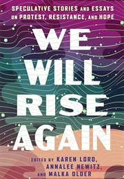 We Will Rise Again (Eds. Karen Lord, Annalee Newitz, Malka Older)