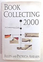 Book Collecting 2000 : A Comprehensive Guide (Allen Ahearn)