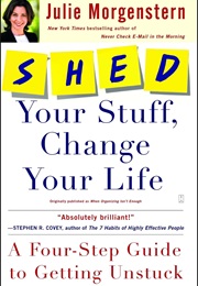 Shed Your Stuff, Change Your Life (Julie Morgenstern)