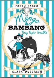Mango & Bambang: Tiny Tapir Trouble (Polly Faber)
