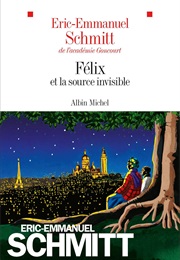 Félix Ou La Source De L'invisible (Éric-Emmanuel Schmitt)