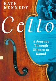 Cello: A Journey Through Silence to Sound (Kate Kennedy)