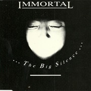 Immortal – the Big Silence