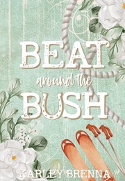 Beat Around the Bush (Karley Brenna)