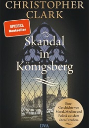 Skandal in Königsberg (Christopher Clark)
