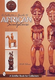 A Collector's Guide to African Sculpture (Schiffer Book for Collectors) (Theodore Toatley)