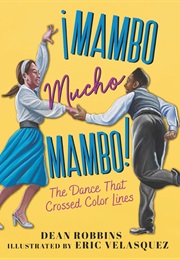 ¡Mambo Mucho Mambo!: The Dance That Crossed Color Lines (Dean Robbins)