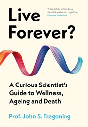 Live Forever? (John S. Tregoning)