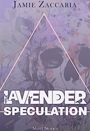 Lavender Speculation (Jamie Zaccaria)