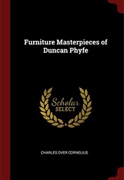 Furniture Masterpieces of Duncan Phyfe (Charles Over Cornelius)