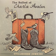 Stillhouse Junkies - The Ballad of Charlie Avalon