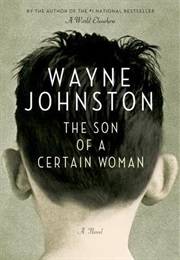 The Son of a Certain Woman (Wayne Johnston)