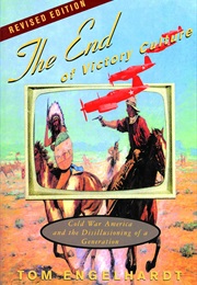 The End of Victory Culture: Cold War America and the Disillusioning of a Generation (Tom Englehardt)