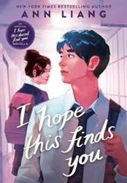 I Hope This Finds You (Ann Liang)