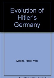 The Evolution of Hitler's Germany (Horst Von Maltitz)