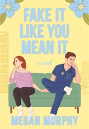 Fake It Like You Mean It (Megan Murphy)