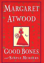 Good Bones and Simple Murders (Margaret Atwood)