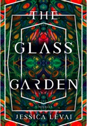 The Glass Garden (Jessica Lévai)