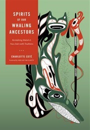 Spirits of Our Whaling Ancestors: Revitalizing Makah and Nuu-Chah-Nulth Traditions (Charlotte Coté)