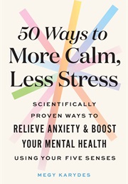 50 Ways to More Calm, Less Stress (Megy Karydes)
