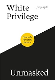 White Privilege Unmasked: How to Be Part of the Solution (Judy Ryde)