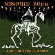 Mischief Brew - This Is Not for Children