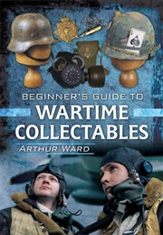 A Guide to Wartime Collectables (Arthur Ward)