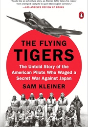 The Flying Tigers: The Untold Story of the American Pilots Who Waged a Secret War Against Japan (Sam Kleiner)