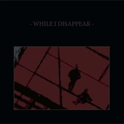 While I Disappear (This Cold Night, 2016)