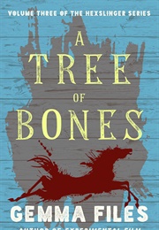 A Tree of Bones (Gemma Files)